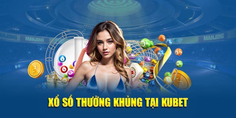 Kubet – Nền Tảng Giải Trí Uy Tín – Bùng Cháy Cá Cược 2025 17 Xổ số thưởng khủng tại Kubet