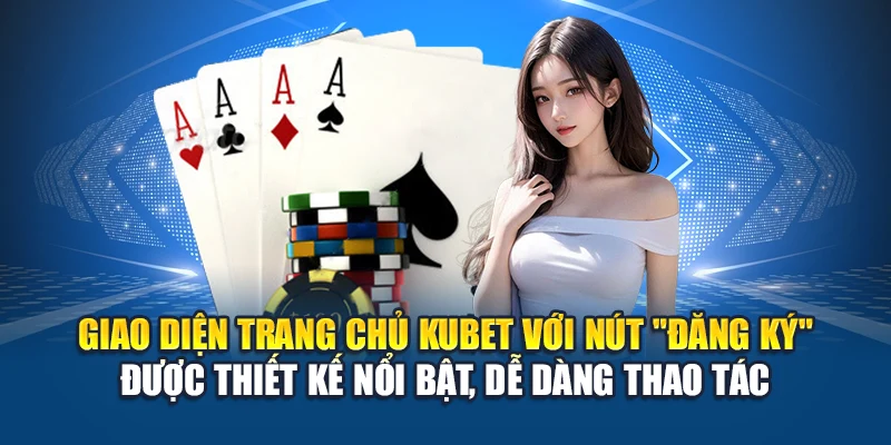 Giao diện trang chủ Kubet với nút "Đăng ký" được thiết kế nổi bật, dễ dàng thao tác