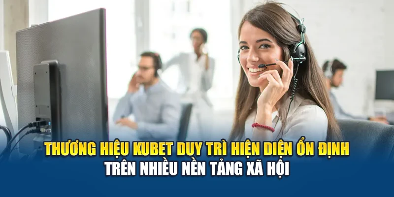 Thương hiệu Kubet duy trì hiện diện ổn định trên nhiều nền tảng xã hội