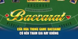 Cửa Hòa Trong Baccarat Có Nên Tham Gia Hay Không