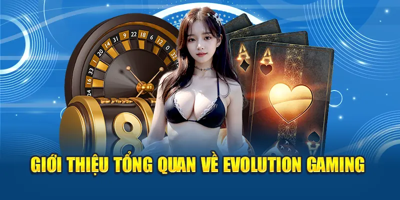 Giới thiệu tổng quan về Evolution Gaming