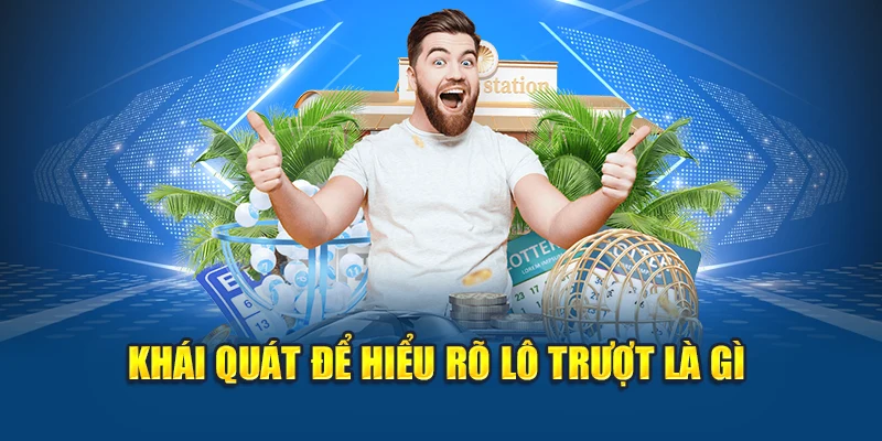 Lô Trượt Là Gì – Mẹo Vào Tiền Chuẩn Từng Ngày Tại Kubet 1 Khái quát để hiểu rõ lô trượt là gì
