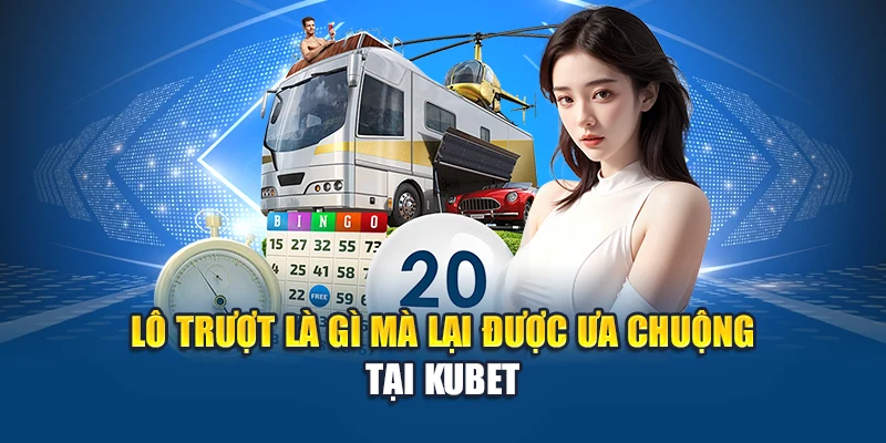 Lô Trượt Là Gì – Mẹo Vào Tiền Chuẩn Từng Ngày Tại Kubet 2 Lô trượt là gì mà lại được ưa chuộng tại Kubet