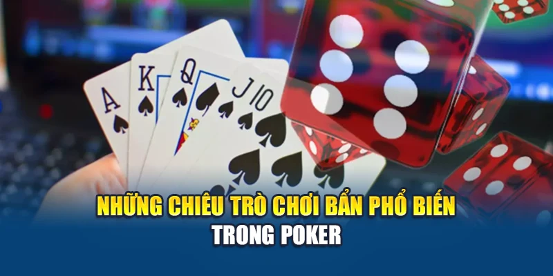 Những chiêu trò chơi bẩn phổ biến trong Poker