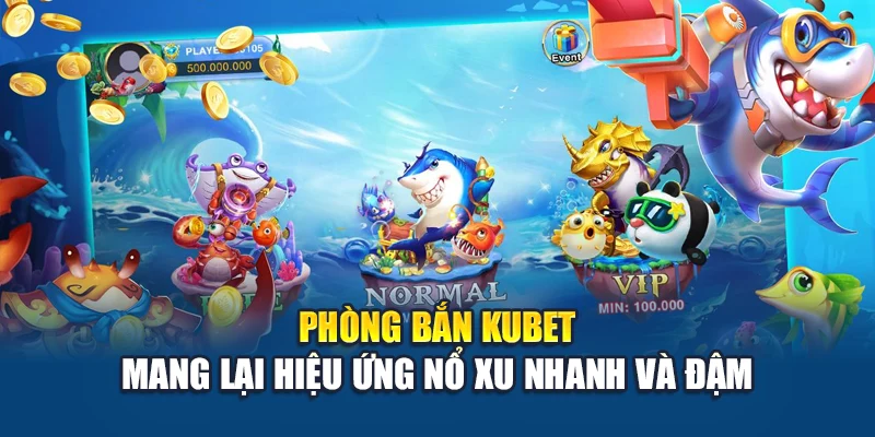 Bắn Cá Vàng Kubet – Đúng Mục Tiêu, Thưởng Lớn Trong Tích Tắc 1 Phòng bắn Kubet mang lại hiệu ứng nổ xu nhanh và đậm