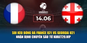 Soi kèo bóng đá France U21 vs Georgia U21 - nhận định từ reget.com.de