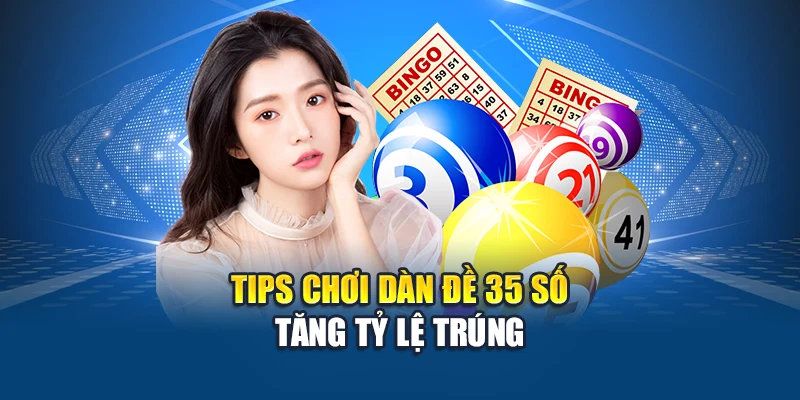 Tips chơi dàn đề 35 số tăng tỷ lệ trúng