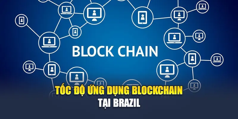 Tốc độ ứng dụng Blockchain tại Brazil